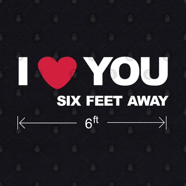 I love you six feet away by Brash Ideas